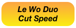 Le Wo Duo
Cut Speed